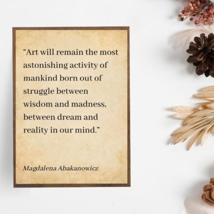 Magdalena Abakanowicz Motivational Quote Poster